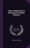 Lettre Critique Sur Le Dictionaire De Bayle, Volume 2