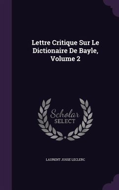 Lettre Critique Sur Le Dictionaire De Bayle, Volume 2 - Leclerc, Laurent Josse