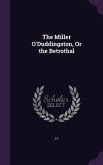 The Miller O'Duddingston, Or the Betrothal The Miller O'Duddingston, Or the Betrothal