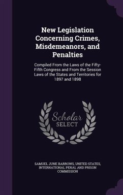 New Legislation Concerning Crimes, Misdemeanors, and Penalties: Compiled From the Laws of the Fifty-Fifth Congress and From the Session Laws of the St - Barrows, Samuel June
