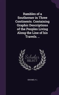 Rambles of a Southerner in Three Continents. Containing Graphic Descriptions of the Peoples Living Along the Line of his Travels. .. - L, Groome P.