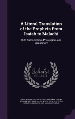 A Literal Translation of the Prophets From Isaiah to Malachi: With Notes, Critical, Philological, and Explanatory - Lowth, Robert; Blayney, Benjamin; Newcome, William