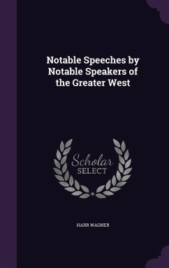 Notable Speeches by Notable Speakers of the Greater West - Wagner, Harr