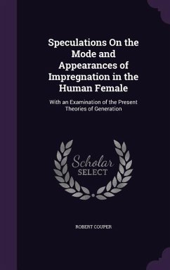 Speculations On the Mode and Appearances of Impregnation in the Human Female: With an Examination of the Present Theories of Generation - Couper, Robert