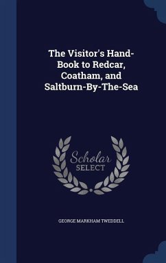 The Visitor's Hand-Book to Redcar, Coatham, and Saltburn-By-The-Sea - Tweddell, George Markham