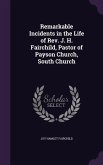 Remarkable Incidents in the Life of Rev. J. H. Fairchild, Pastor of Payson Church, South Church