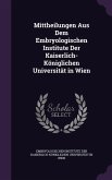 Mittheilungen Aus Dem Embryologischen Institute Der Kaiserlich- Königlichen Universität in Wien