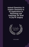Animal Chemistry, Or Organic Chemistry in Its Applications to Physiology and Pathology, Ed. [And Tr.] by W. Gregory