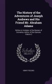 The History of the Adventures of Joseph Andrews and His Friend Mr. Abraham Adams: Written in Imitation of the Manner of Cervantes, Author of Don Quixo