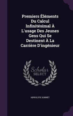 Premiers Éléments Du Calcul Infinitésimal À L'usage Des Jeunes Gens Qui Se Destinent À La Carrière D'ingénieur - Sonnet, Hippolyte