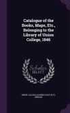 Catalogue of the Books, Maps, Etc., Belonging to the Library of Union College, 1846