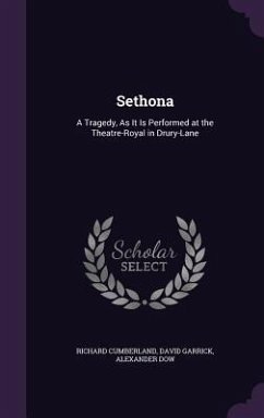 Sethona: A Tragedy, As It Is Performed at the Theatre-Royal in Drury-Lane - Cumberland, Richard; Garrick, David; Dow, Alexander