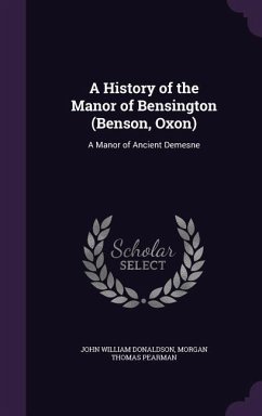 A History of the Manor of Bensington (Benson, Oxon) - Donaldson, John William; Pearman, Morgan Thomas