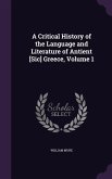 A Critical History of the Language and Literature of Antient [Sic] Greece, Volume 1