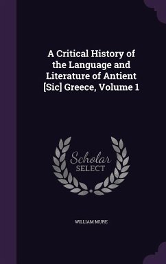 A Critical History of the Language and Literature of Antient [Sic] Greece, Volume 1 - Mure, William