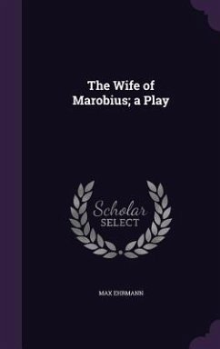 The Wife of Marobius; a Play - Ehrmann, Max