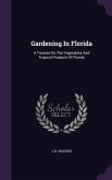 Gardening In Florida: A Treatise On The Vegetables And Tropical Products Of Florida