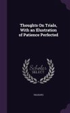 Thoughts On Trials, With an Illustration of Patience Perfected