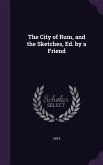 The City of Rum, and the Sketches, Ed. by a Friend