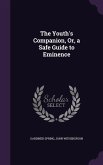 The Youth's Companion, Or, a Safe Guide to Eminence