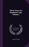 Three Years of a Wanderer's Life, Volume 1
