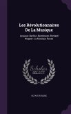 Les Révolutionnaires De La Musique: Lesueur--Berlioz--Beethoven--Richard Wagner--La Musique Russe