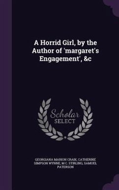 A Horrid Girl, by the Author of 'margaret's Engagement', &c - Craik, Georgiana Marion; Wynne, Catherine Simpson; Stirling, M. C.