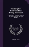 The Scripture Doctrine of the Trinity Vindicated: In Opposition to Mr. Watts's Scheme of One Divine Person and Two Divine Powers