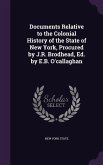 Documents Relative to the Colonial History of the State of New York, Procured by J.R. Brodhead, Ed. by E.B. O'callaghan