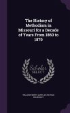 The History of Methodism in Missouri for a Decade of Years From 1860 to 1870