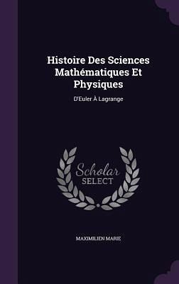 Histoire Des Sciences Mathématiques Et Physiques: D'Euler À Lagrange