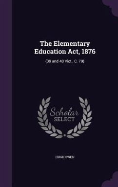 The Elementary Education Act, 1876: (39 and 40 Vict., C. 79) - Owen, Hugh