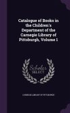 Catalogue of Books in the Children's Department of the Carnegie Library of Pittsburgh, Volume 1