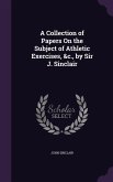A Collection of Papers On the Subject of Athletic Exercises, &c., by Sir J. Sinclair