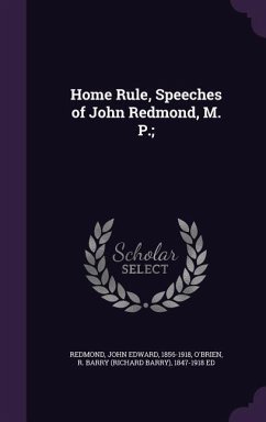 Home Rule, Speeches of John Redmond, M. P.; - Redmond, John Edward; O'Brien, R. Barry 1847-1918 Ed