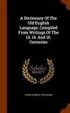 A Dictionary Of The Old English Language, Compiled From Writings Of The 13. 14. And 15. Centuries