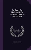 An Essay On Marketable Or Doubtful Titles to Real Estate