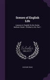 Scenes of English Life: Lessons in English On the Series Method. Book I. Children's Life, Part 1