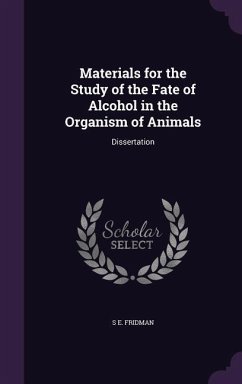 Materials for the Study of the Fate of Alcohol in the Organism of Animals: Dissertation - Fridman, S. E.