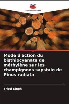Mode d'action du bisthiocyanate de méthylène sur les champignons sapstain de Pinus radiata - Singh, Tripti