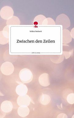 Zwischen den Zeilen. Life is a Story - story.one - Steinert, Selina