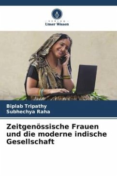 Zeitgenössische Frauen und die moderne indische Gesellschaft - Tripathy, Biplab;Raha, Subhechya