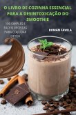 O LIVRO DE COZINHA ESSENCIAL PARA A DESINTOXICAÇÃO DO SMOOTHIE