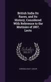 British India Its Races, and Its History, Considered With Reference to the Mutinies of 1857, Lects