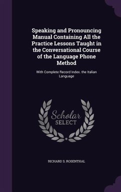 Speaking and Pronouncing Manual Containing All the Practice Lessons Taught in the Conversational Course of the Language Phone Method - Rosenthal, Richard S