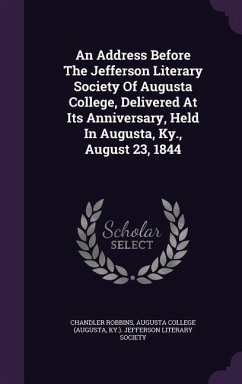 An Address Before The Jefferson Literary Society Of Augusta College, Delivered At Its Anniversary, Held In Augusta, Ky., August 23, 1844 - Robbins, Chandler