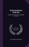 De Incarnatione Verbi Dei: Together With Three Essays Subsidiary to the Same