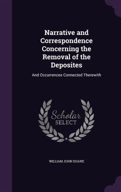 Narrative and Correspondence Concerning the Removal of the Deposites - Duane, William John