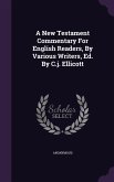 A New Testament Commentary For English Readers, By Various Writers, Ed. By C.j. Ellicott