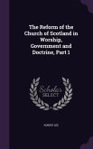 The Reform of the Church of Scotland in Worship, Government and Doctrine, Part 1